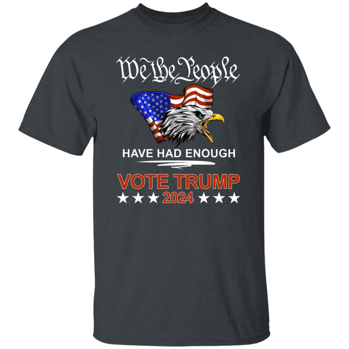 Pro Republican VOTE TRUMP 2024 We the People Have Had Enough Shirt DM01 62909