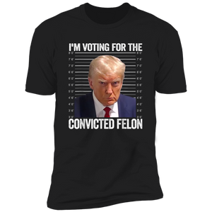 I'm Voting For The Convicted Felon Trump Dark Shirt HO82 62608