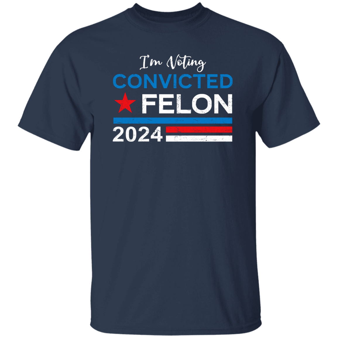 Trump 2024 - I'm Voting Convicted Felon 2024 Shirt HA75 62614