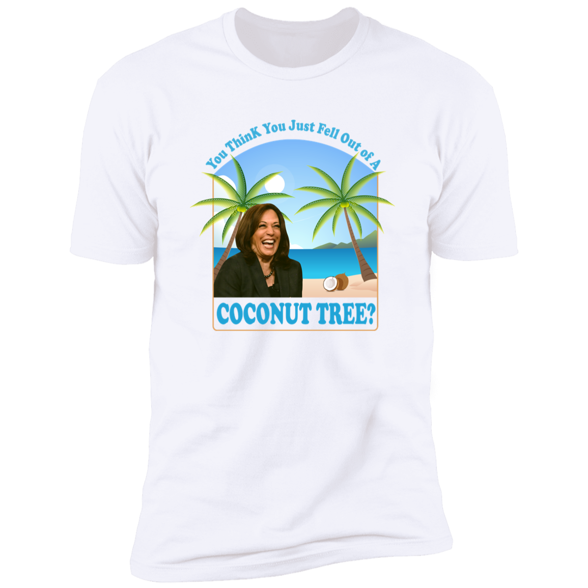 You Think You Just Fell Out Of A Coconut Tree Kamala President 2024 Bright Shirt HO82 65058