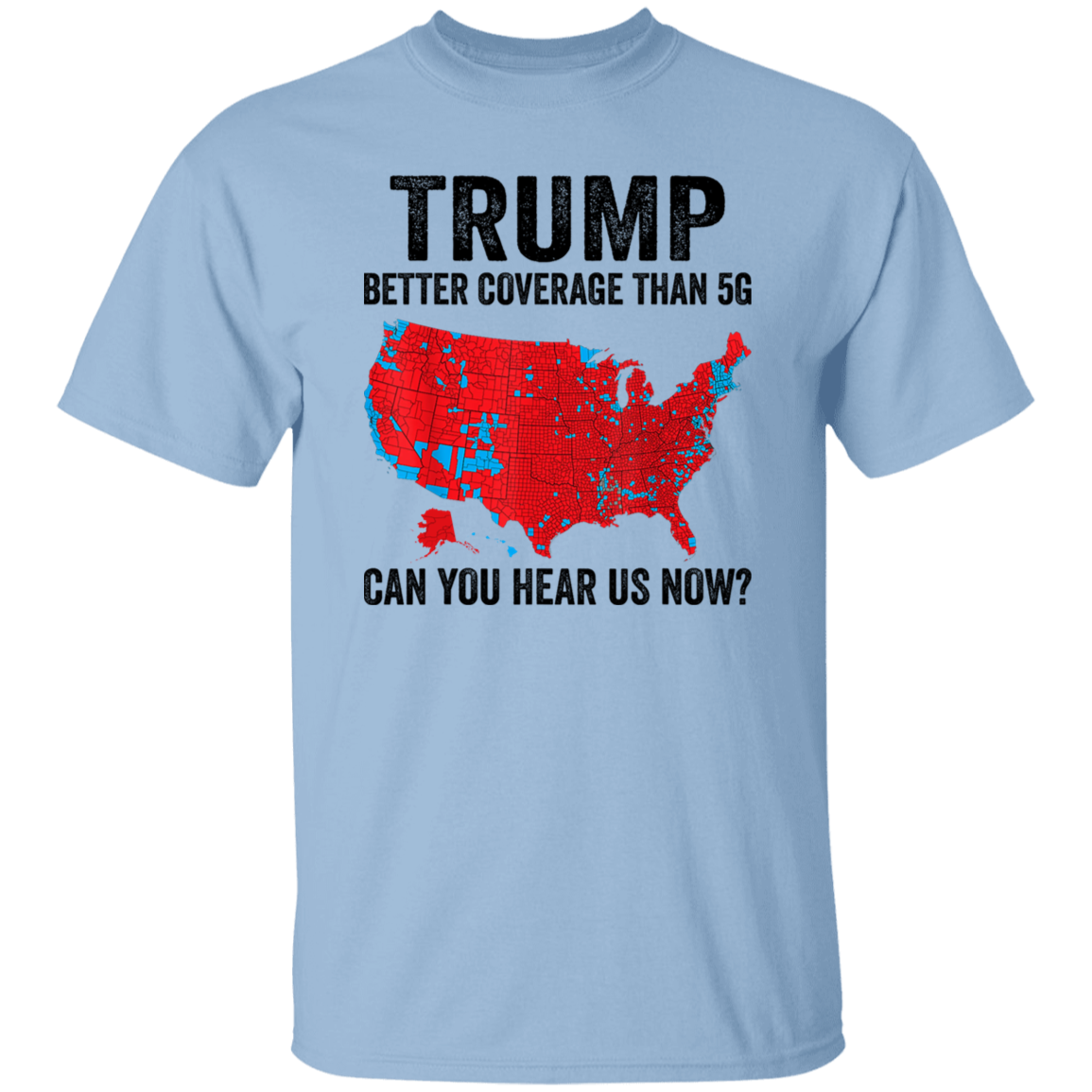 Trump Better Coverage Than 5G - Can You Hear Us Now Shirt HA75 63850