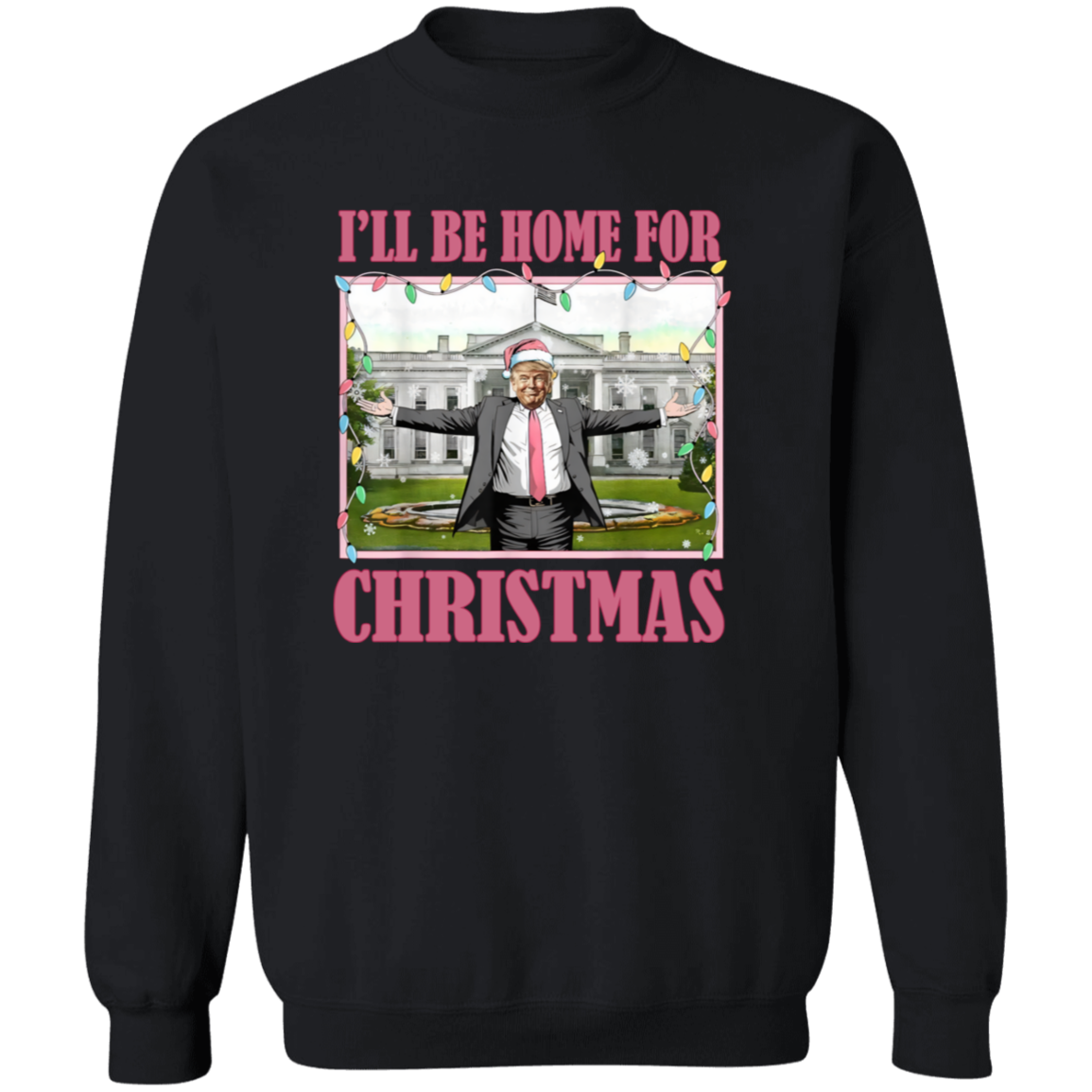 I'll Be Home For Christmas Donald Trump Sweatshirt HO82 65226