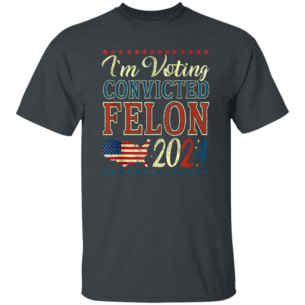 I'm Voting Convicted Felon 2024 Dark Shirt HO82 62618