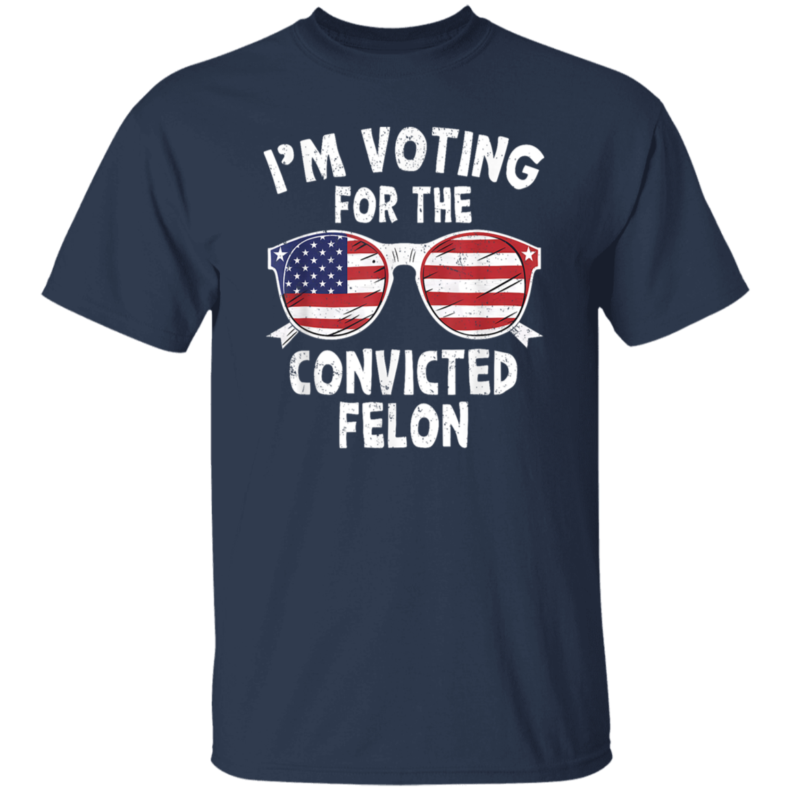 I'm Voting For The Convicted Felon Shirt HA75 62606