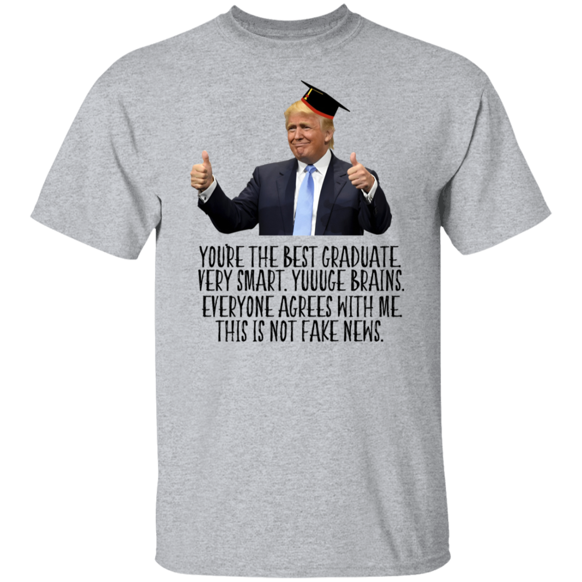 Donald Trump Said You Are The Best Graduate Bright Shirt TH10 64339