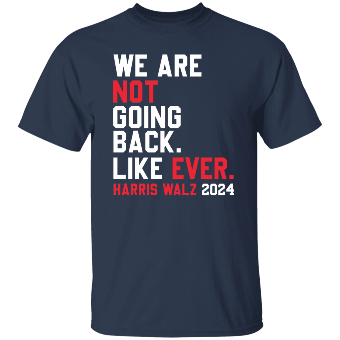 Kamala Harris 2024 We Are Not Going Back Like Ever Dark Shirt HO82 65110