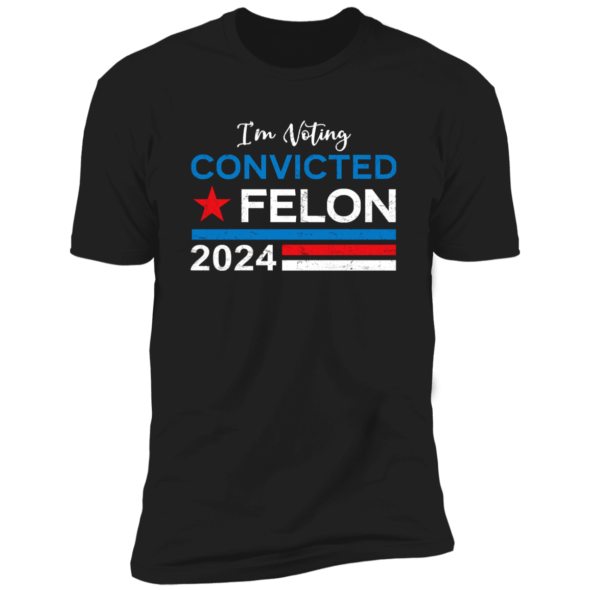Trump 2024 - I'm Voting Convicted Felon 2024 Shirt HA75 62614