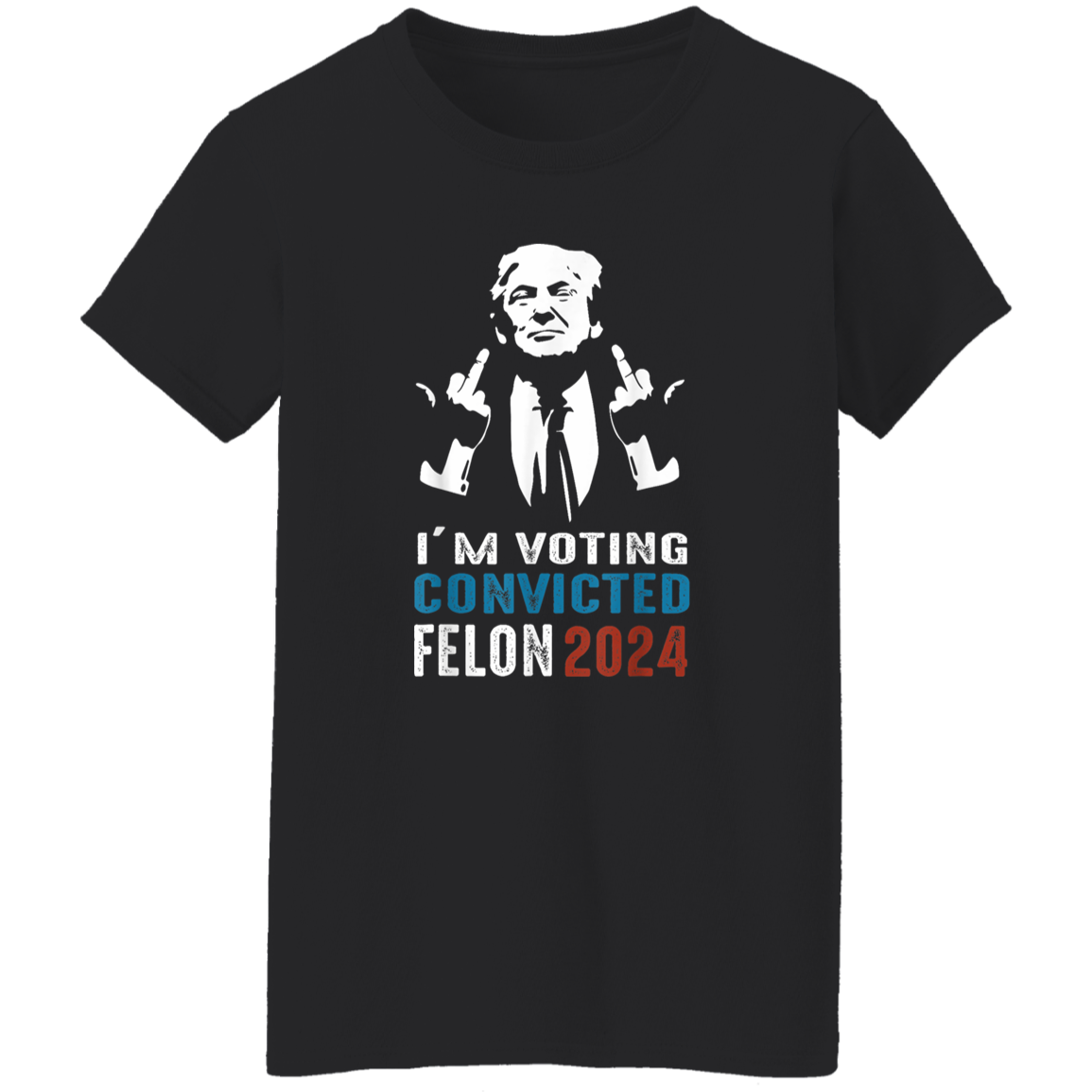 I'm Voting Convicted Felon 2024 TH10 62697