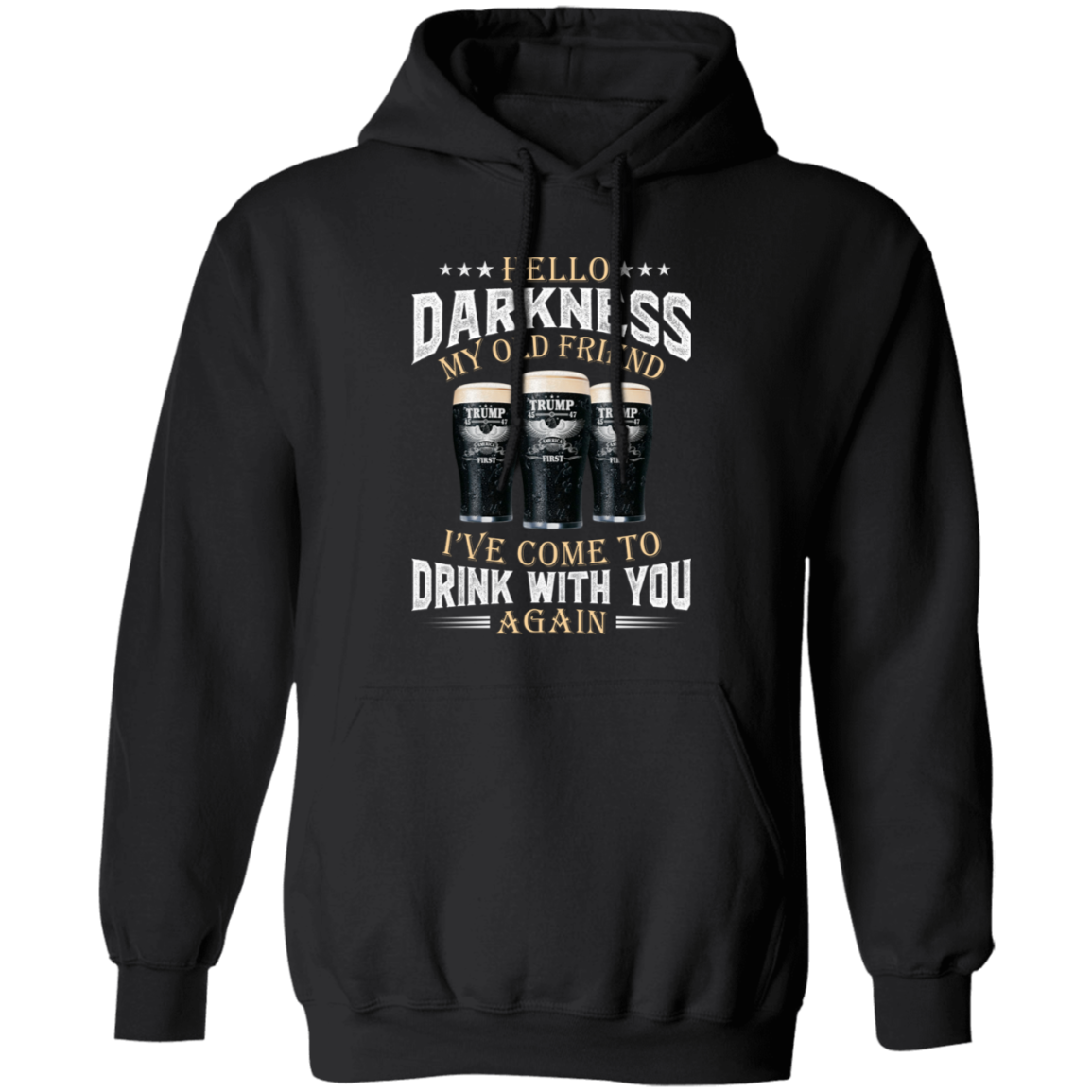 Hello Darkness My Old Friend I've Come To Drink With You Trump Shirt N304 HA75 64224