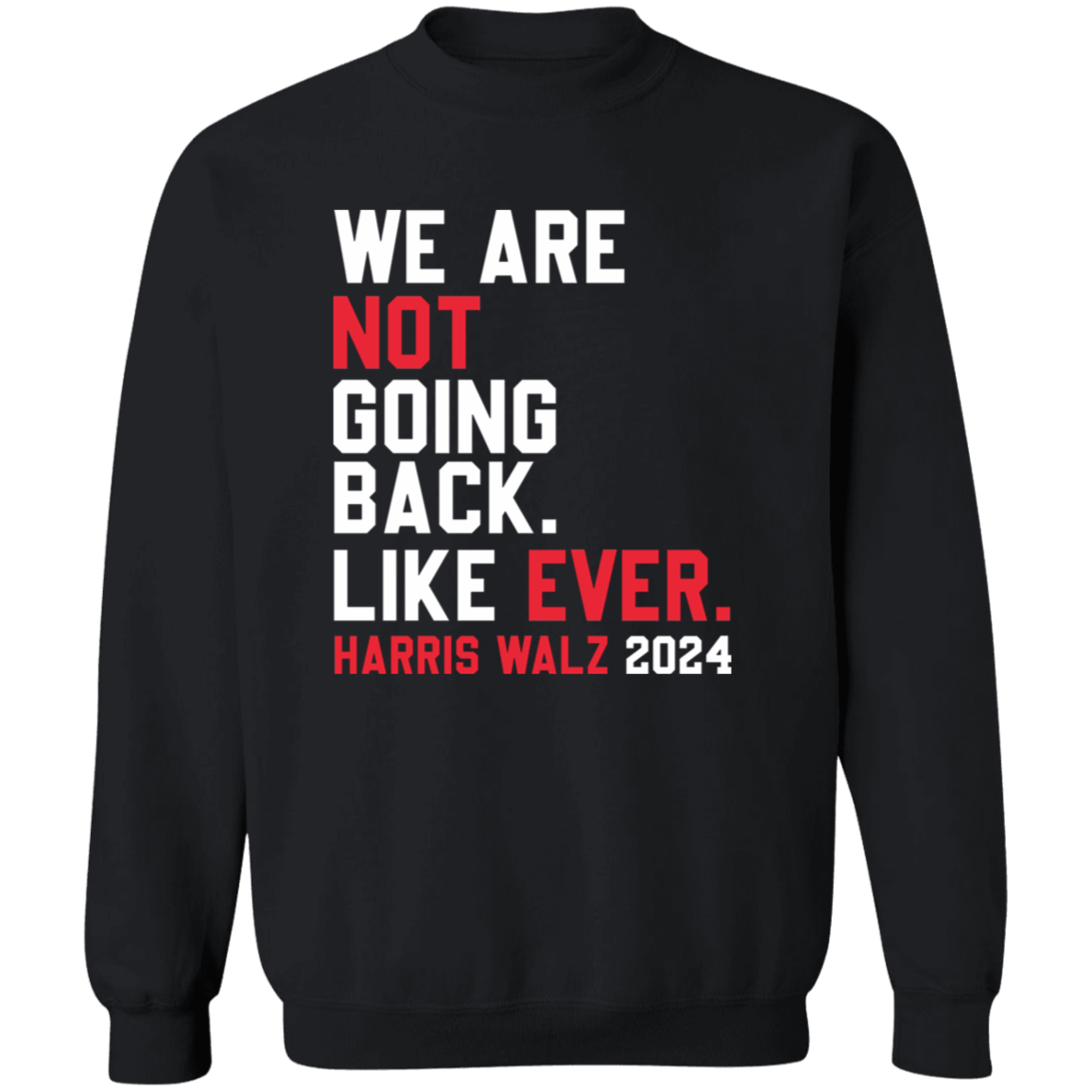 Kamala Harris 2024 We Are Not Going Back Like Ever Dark Shirt HO82 65110