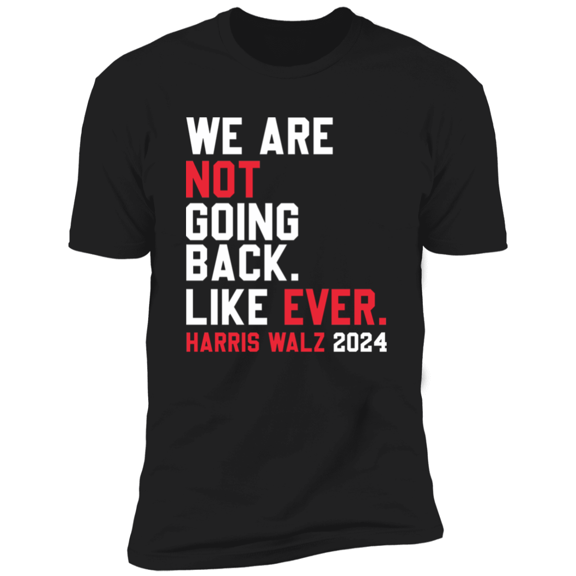 Kamala Harris 2024 We Are Not Going Back Like Ever Dark Shirt HO82 65110