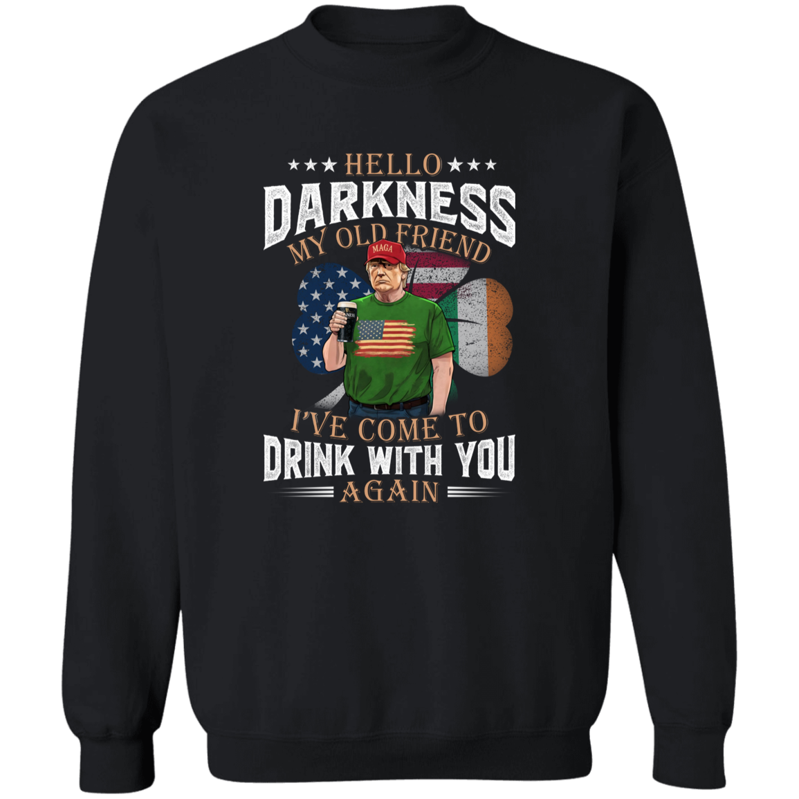 Hello Darkness My Old Friend Trump St. Patrick's Day Dark Shirt N304 HA75 64210