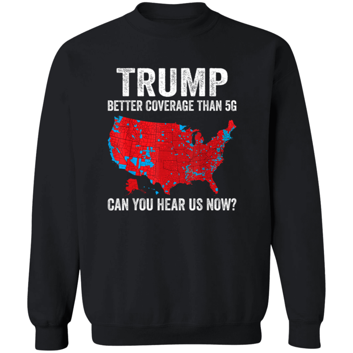 Trump Better Coverage Than 5G - Can You Hear Us Dark Shirt HA75 63844