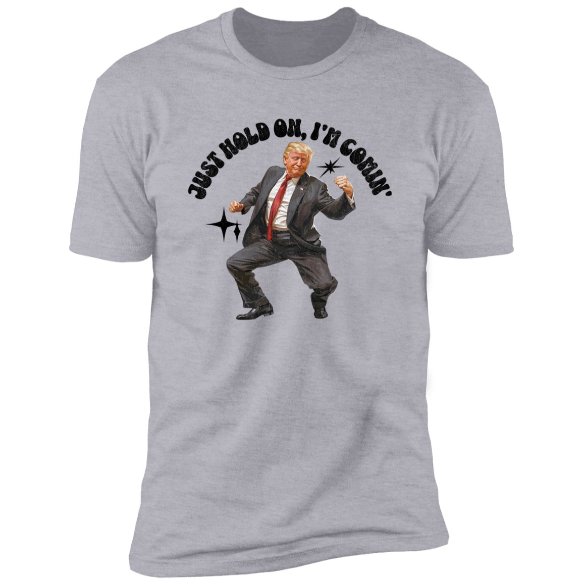 Just Hold On, I'm Comin' Trump Shirt DM01 62515