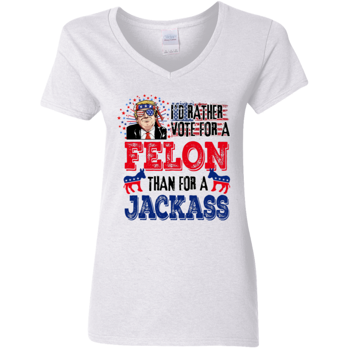 I'd Rather Vote For A Felon Than A Jackass Shirt TH10 62761