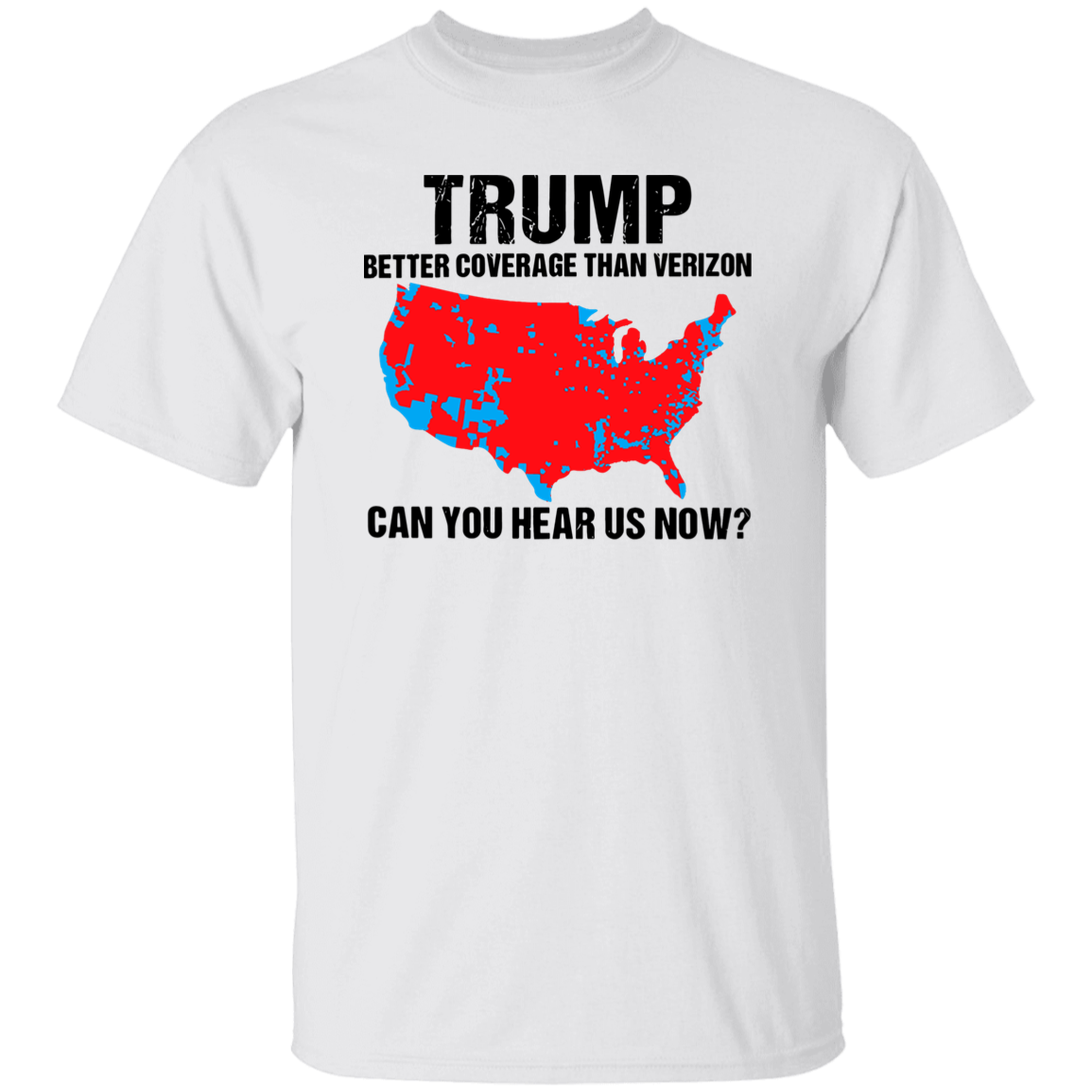 Trump Better Coverage Than Verizon - Can You Hear Us Now Shirt HA75 63745 Ver A