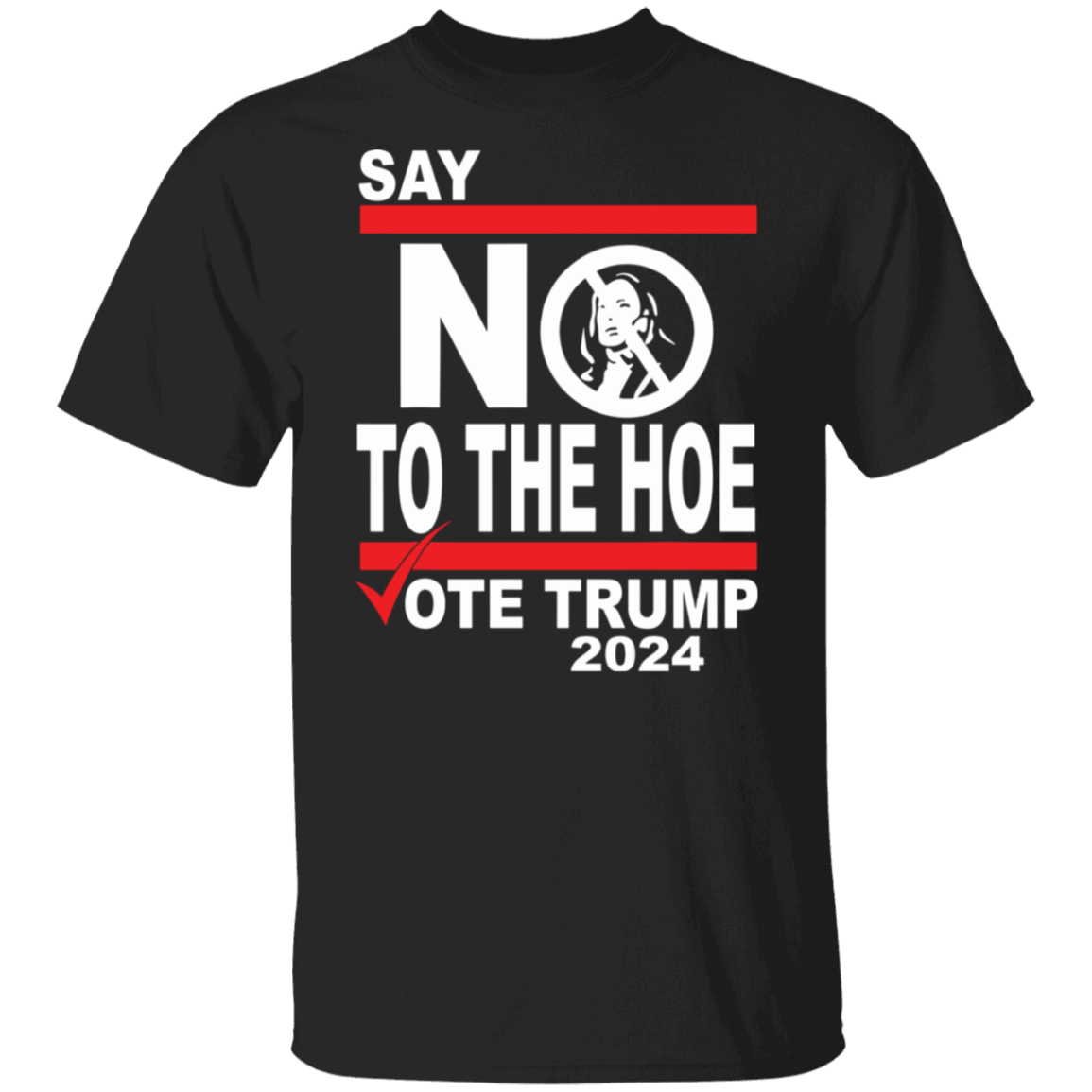 Say No To The Hoe Vote Trump 2024 Dark Shirt TH10 63545