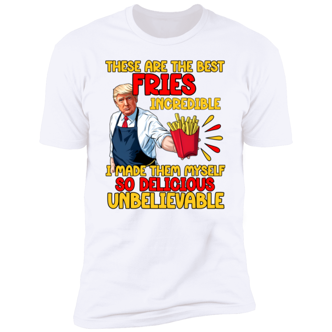 These Are The Best Fries Incredible Donald Trump Shirt TH10 63555