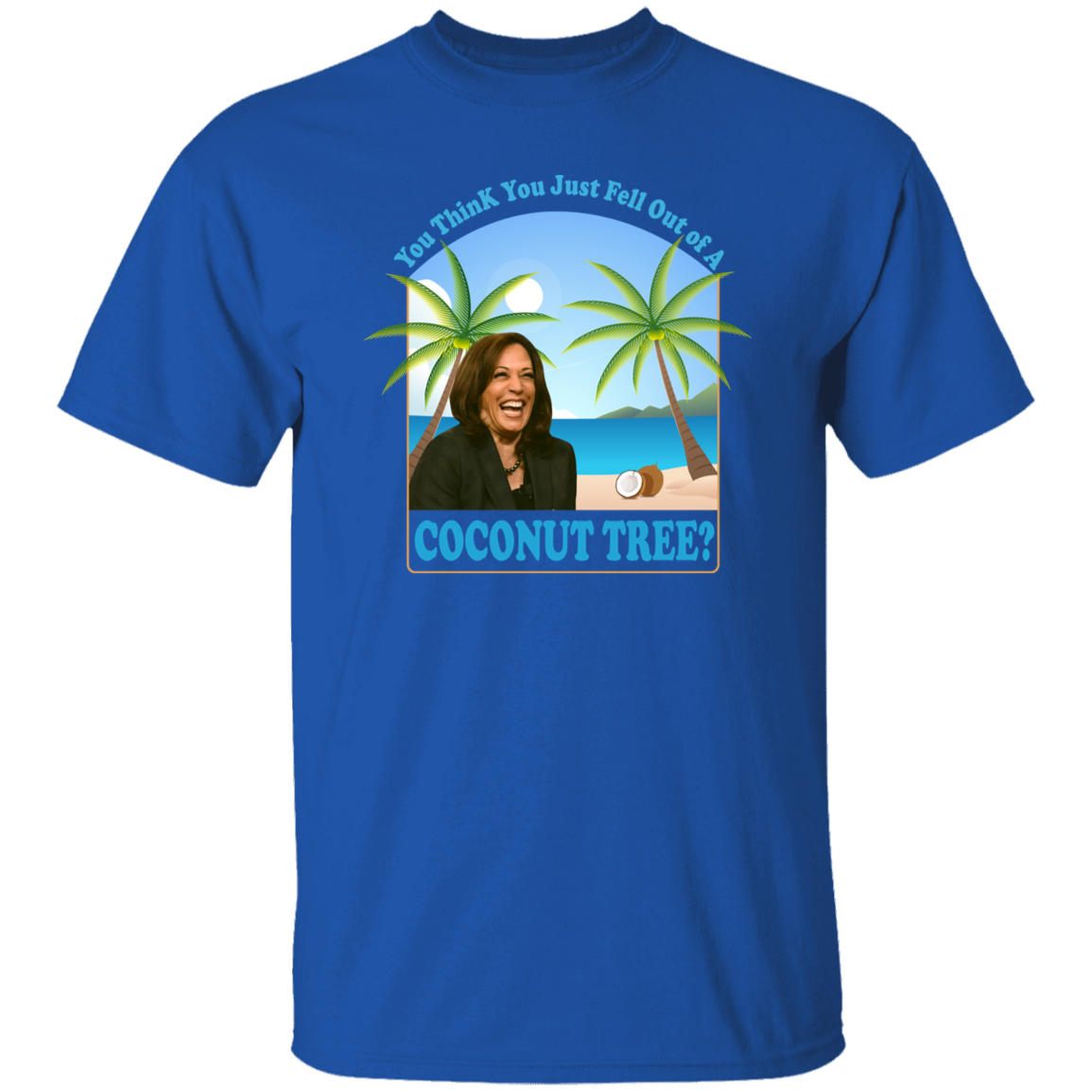 Kamala Harris You Think You Just Fell Out Of A Coconut Tree Dark Shirt HO82 65056