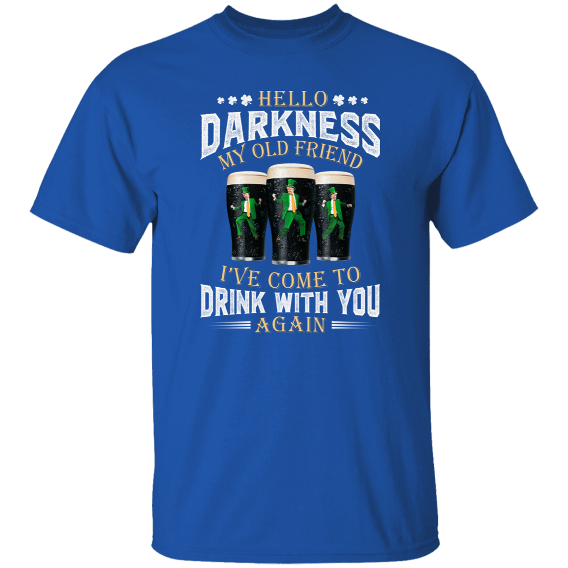 Hello Darkness My Old Friend I've Come To Drink With You Trump Shirt N304 HA75 64226