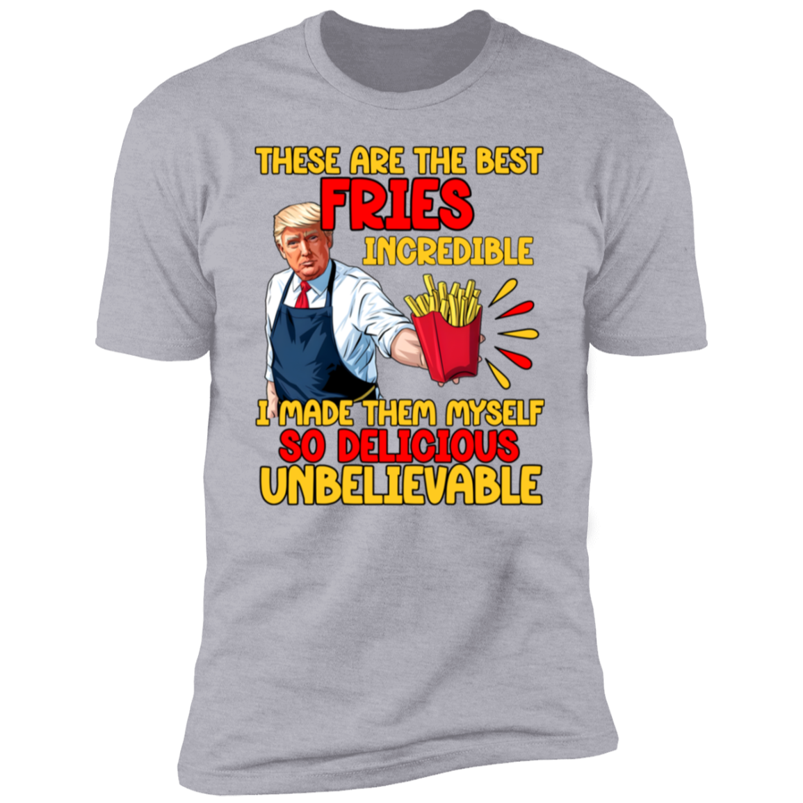 These Are The Best Fries Incredible Donald Trump Shirt TH10 63555