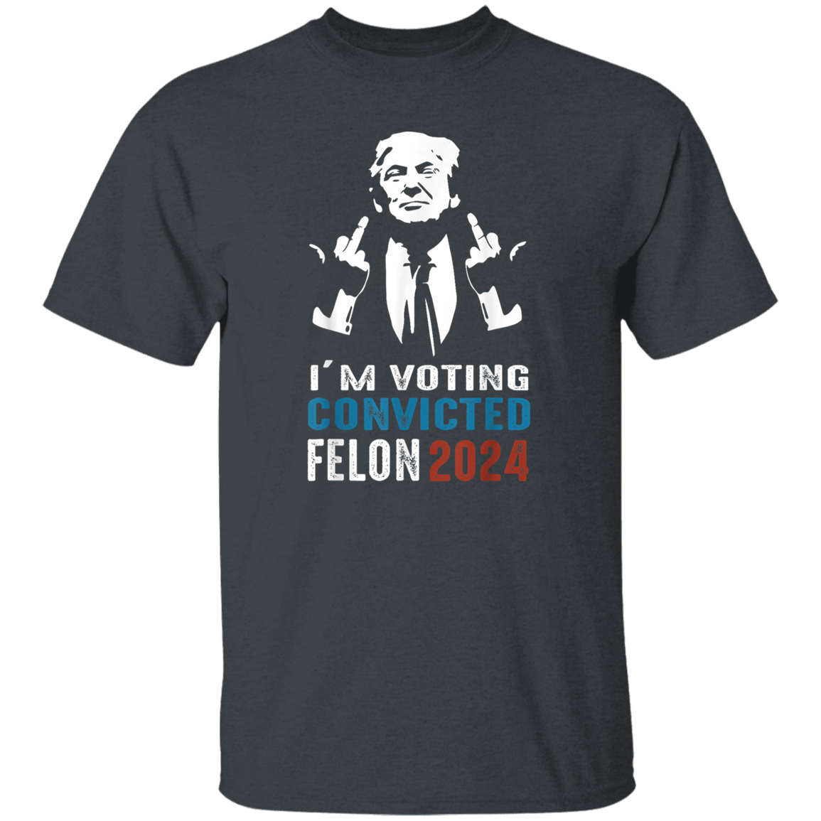 I'm Voting Convicted Felon 2024 TH10 62697