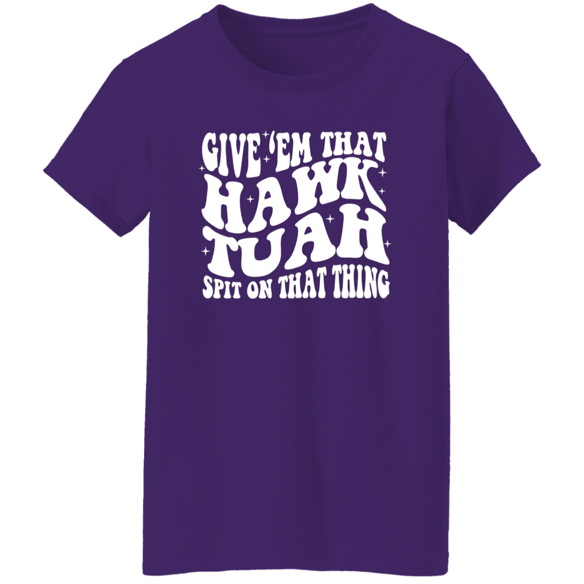 Give'em That Hawk Tuah Spit On That Thang Shirt HA75 62840