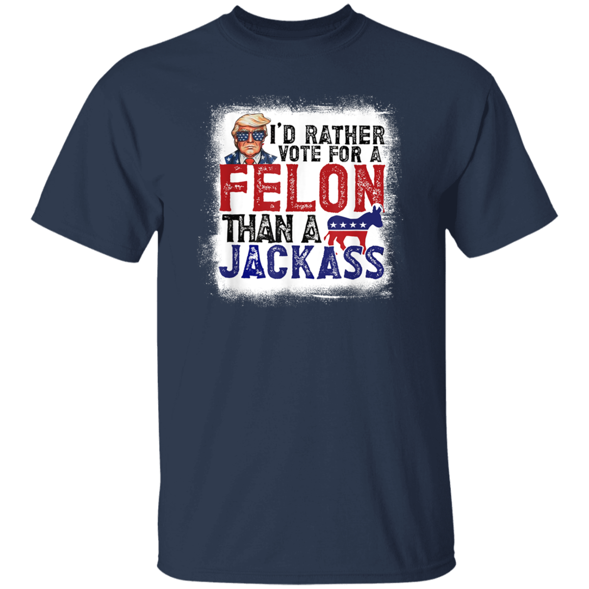 I'd Rather Vote For A Felon Than A Jackass Dark Shirt HO82 62610