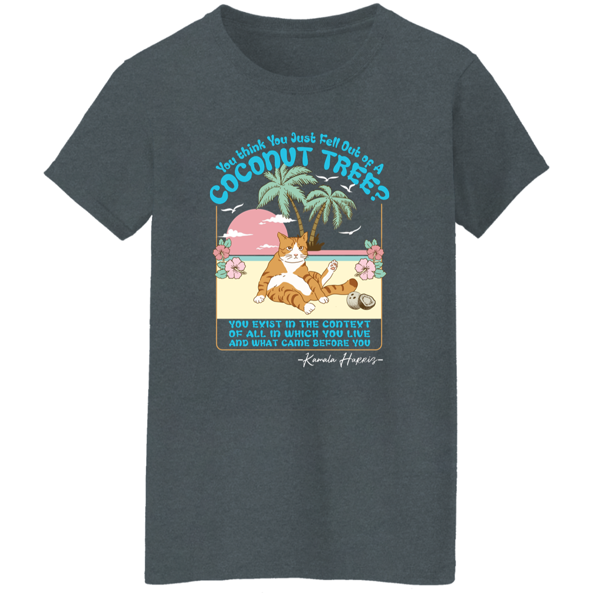 You Think You Just Fall Out Of A Coconut Tree Kamala Harris Shirt TH10 63315