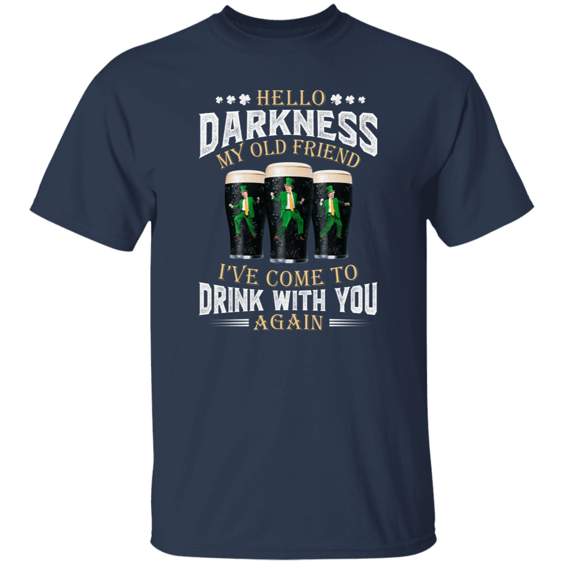 Hello Darkness My Old Friend I've Come To Drink With You Trump Shirt N304 HA75 64226