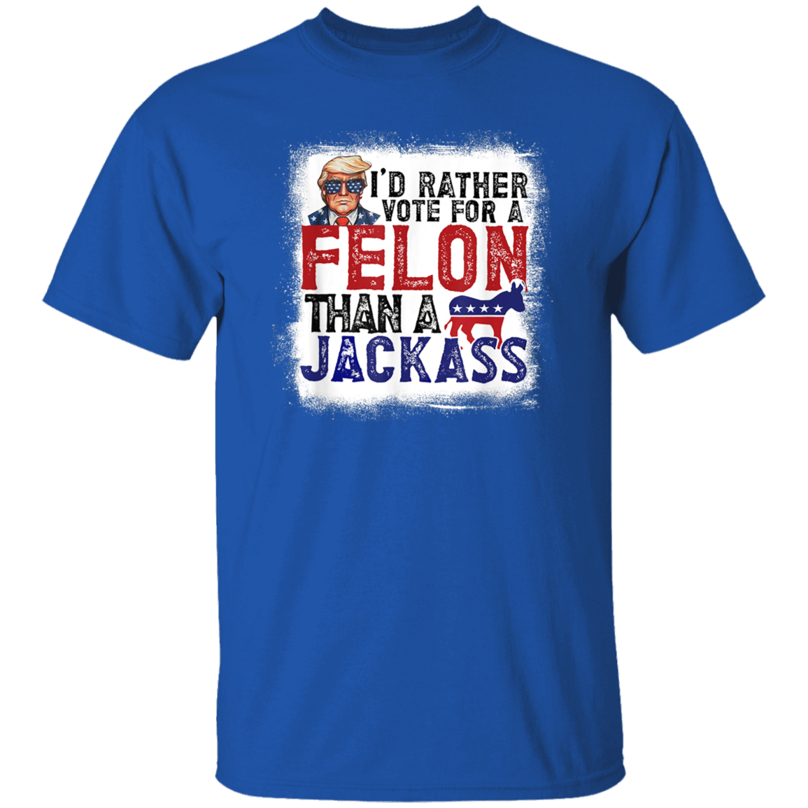 I'd Rather Vote For A Felon Than A Jackass Dark Shirt HO82 62610
