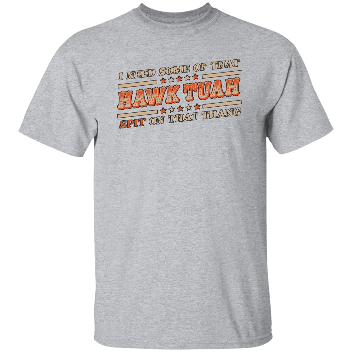 I Need Some Of That Hawk Tuah Spit On That Thang Bright Shirt HO82 62810