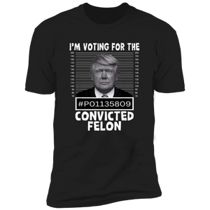 I'm Voting For The Convicted Felon Trump 2024 Shirt TH10 62693