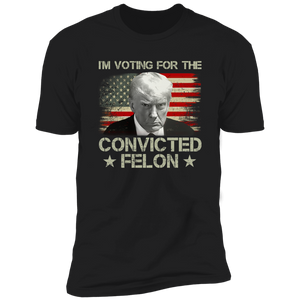 I'm Voting Convicted Felon 2024 Shirt TH10 62849