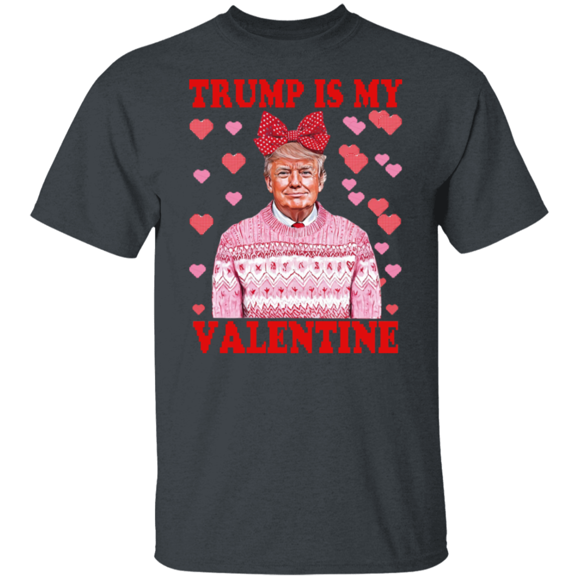 Donald Trump Is My Valentine Dark Shirt LM32 65213
