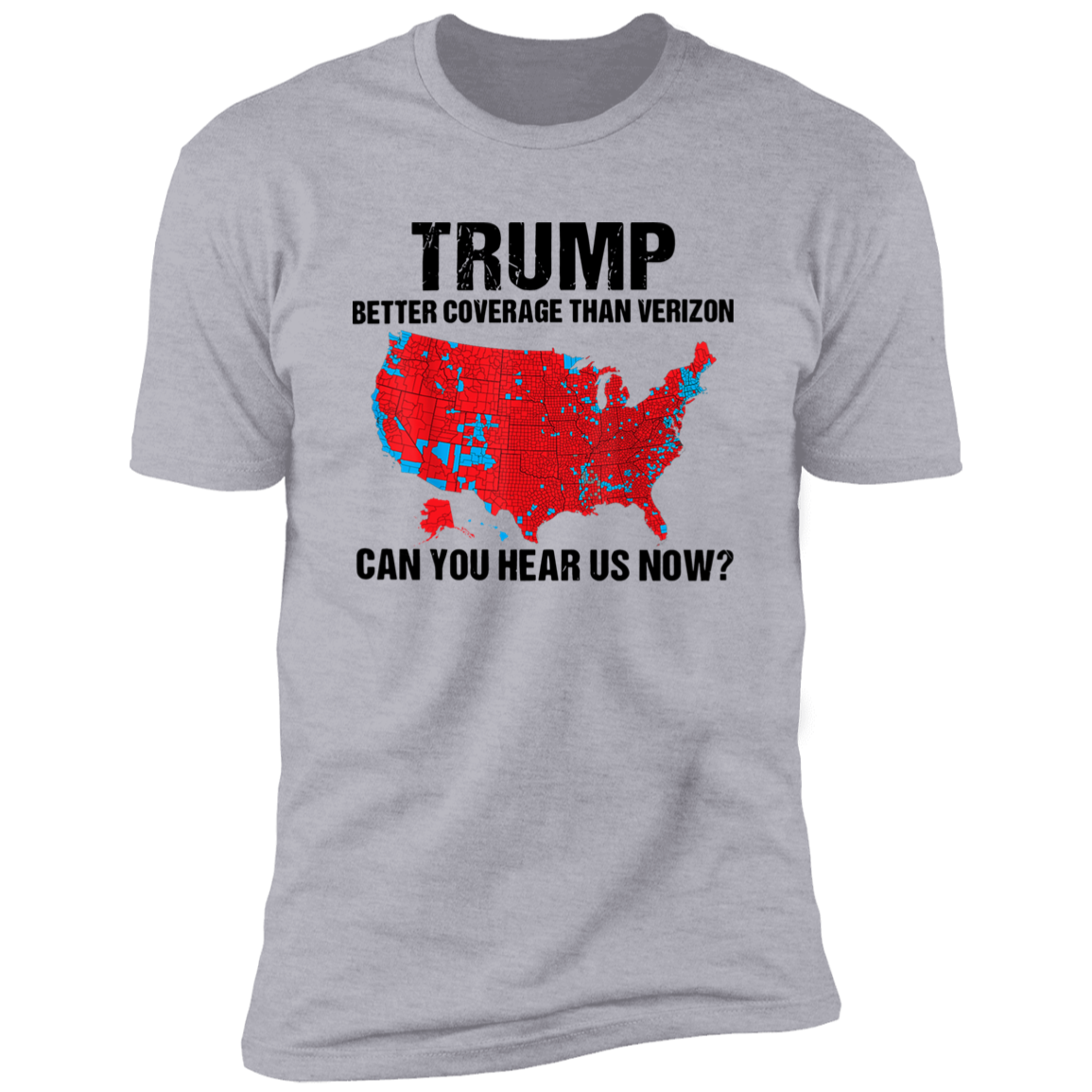 Custom Trump Better Coverage Than Verizon - Can You Hear Us Now Bright Shirt HA75 63745