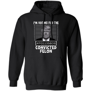 I'm Voting For The Convicted Felon Trump 2024 Shirt TH10 62693