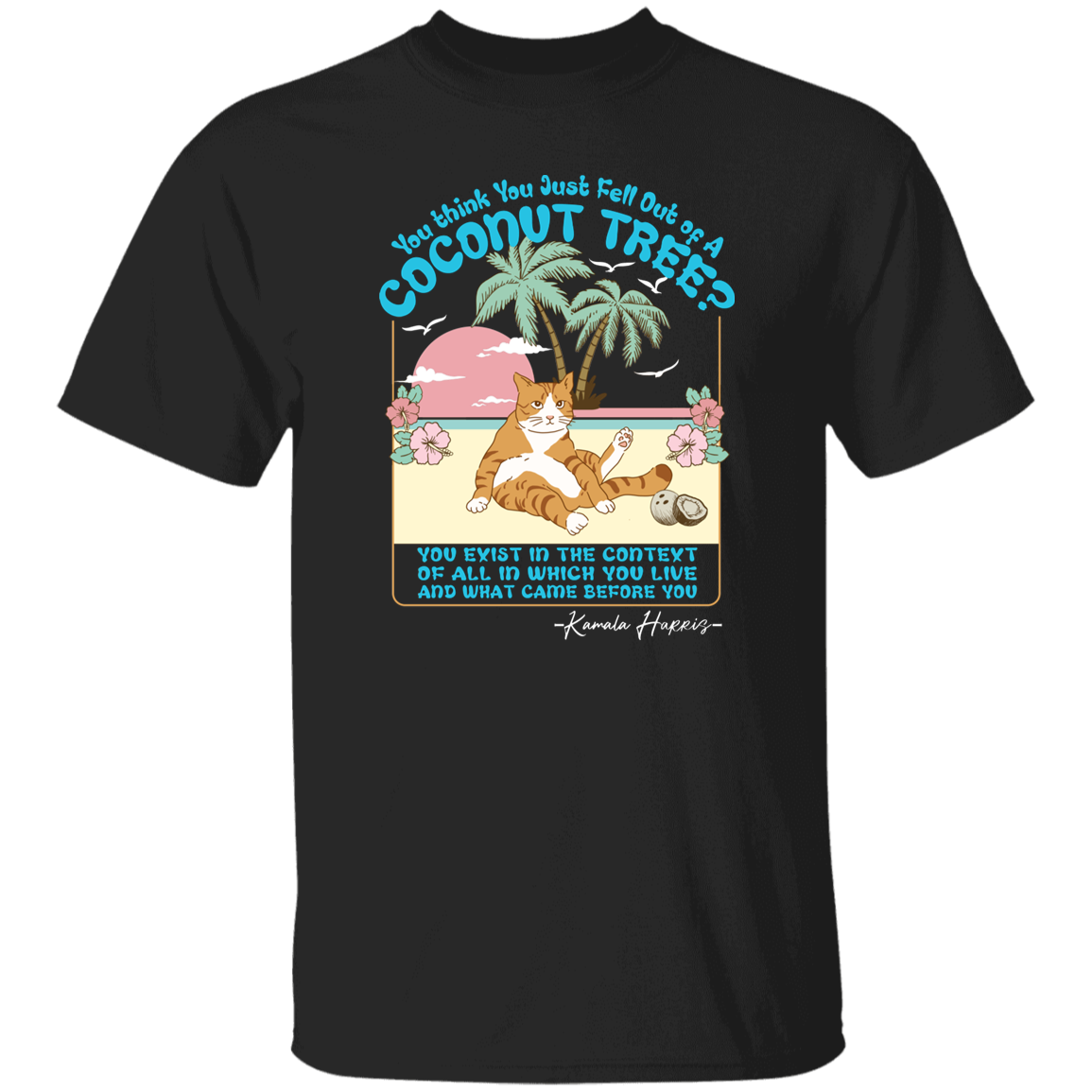 You Think You Just Fall Out Of A Coconut Tree Kamala Harris Shirt TH10 63315