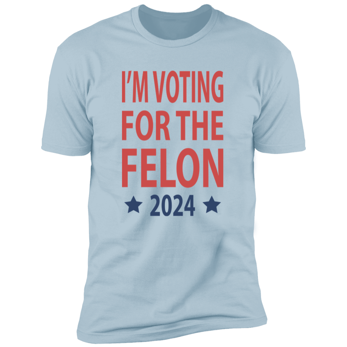I'm Voting For The Felon President Trump 2024 Bright Shirt HO82 62660