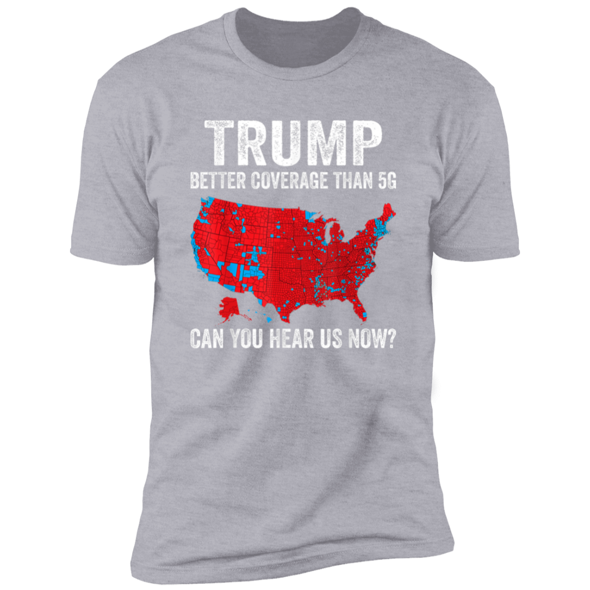 Trump Better Coverage Than 5G - Can You Hear Us Dark Shirt HA75 63844