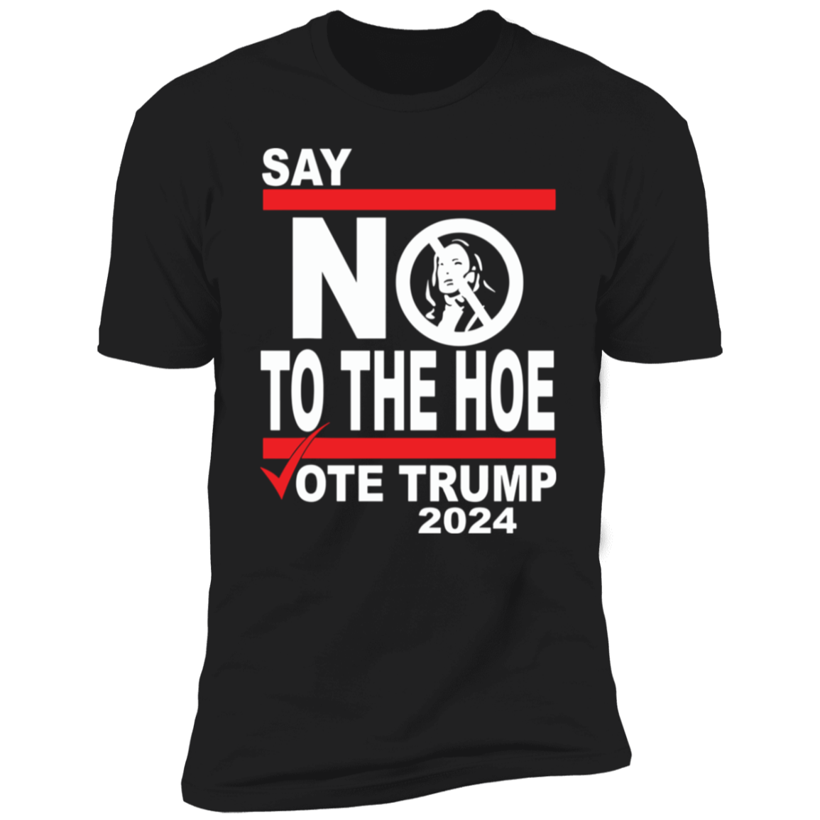 Say No To The Hoe Vote Trump 2024 Dark Shirt TH10 63545