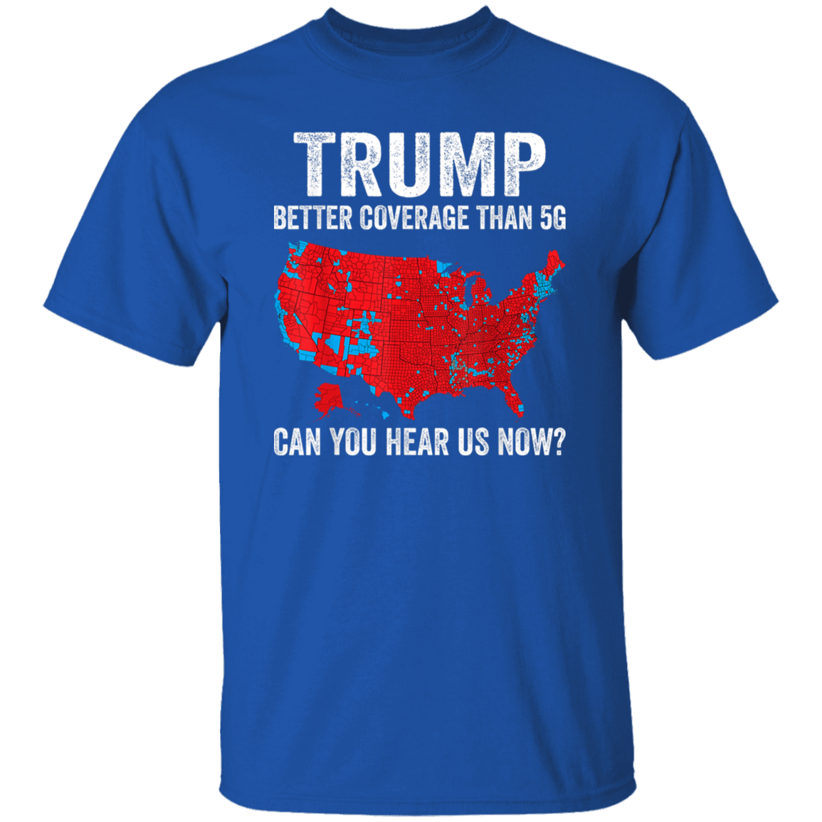 Trump Better Coverage Than 5G - Can You Hear Us Dark Shirt HA75 63844