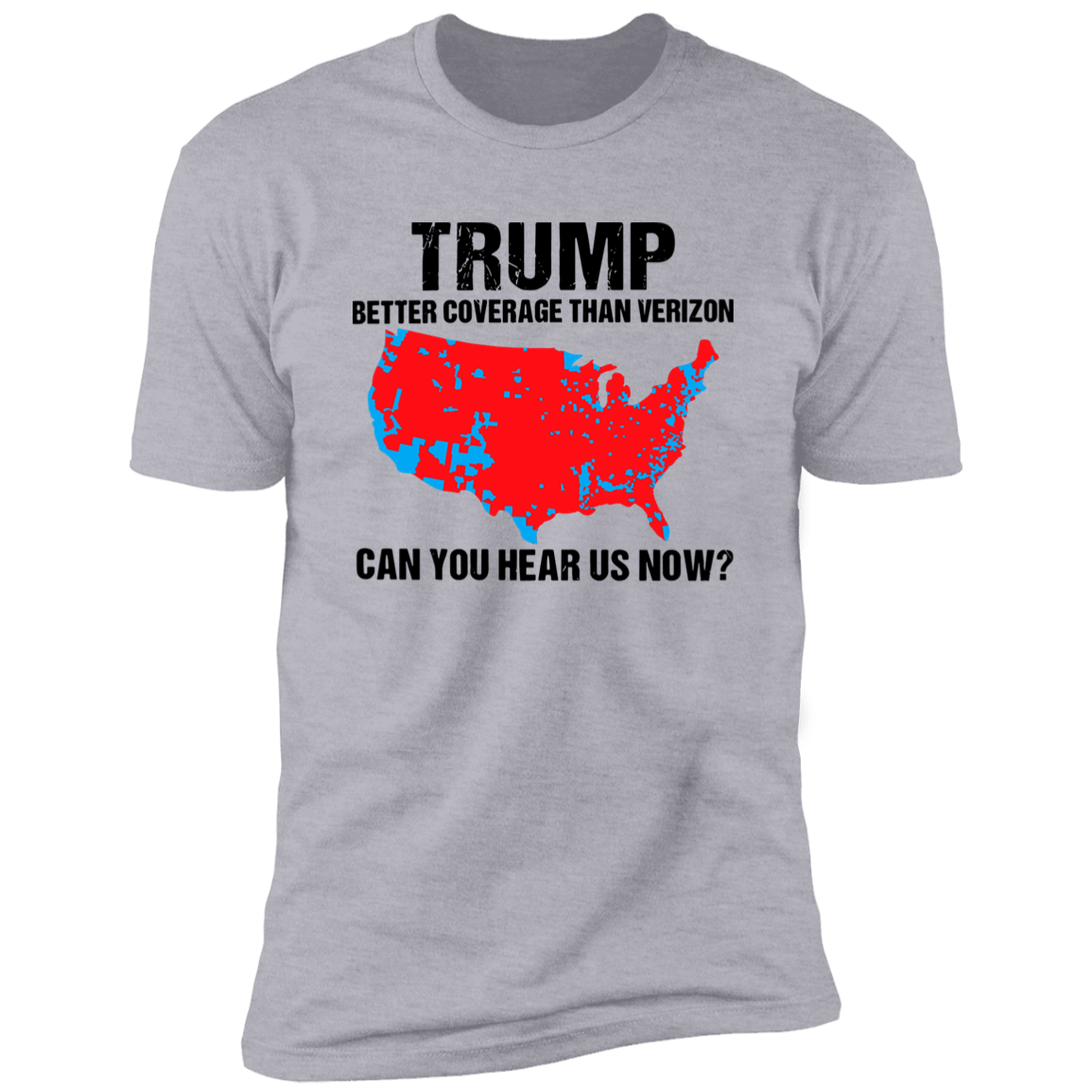 Trump Better Coverage Than Verizon - Can You Hear Us Now Shirt HA75 63745 Ver A
