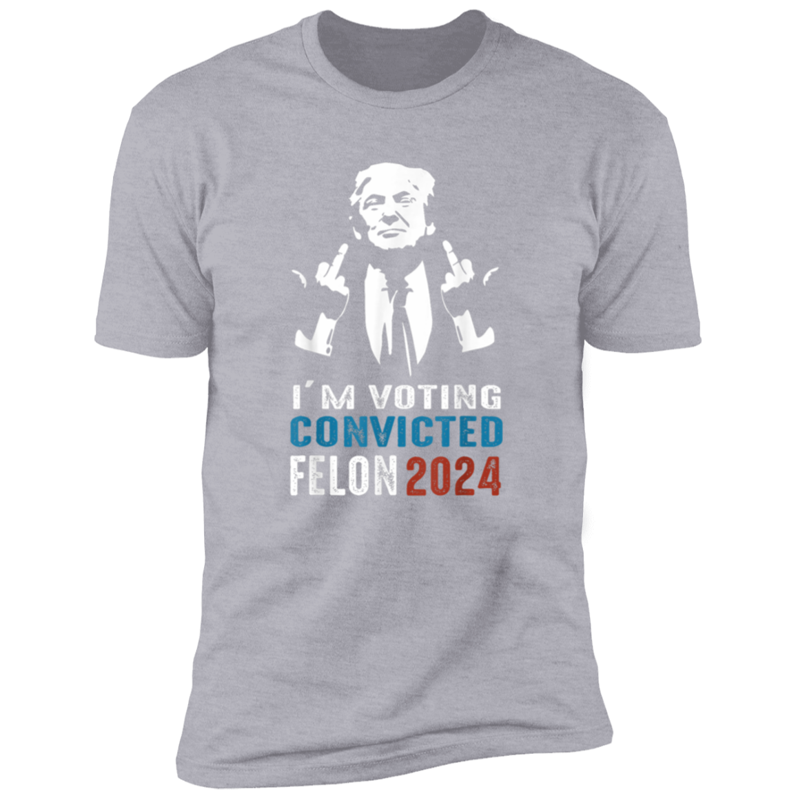 I'm Voting Convicted Felon 2024 TH10 62697