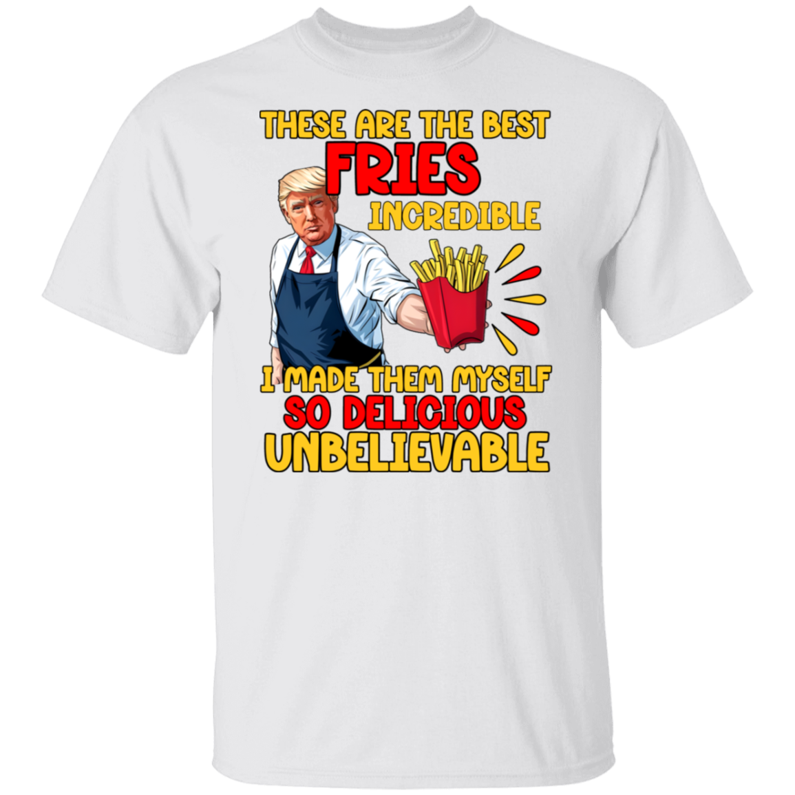 These Are The Best Fries Incredible Donald Trump Shirt TH10 63555