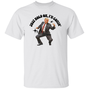 Just Hold On, I'm Comin' Trump Shirt DM01 62515