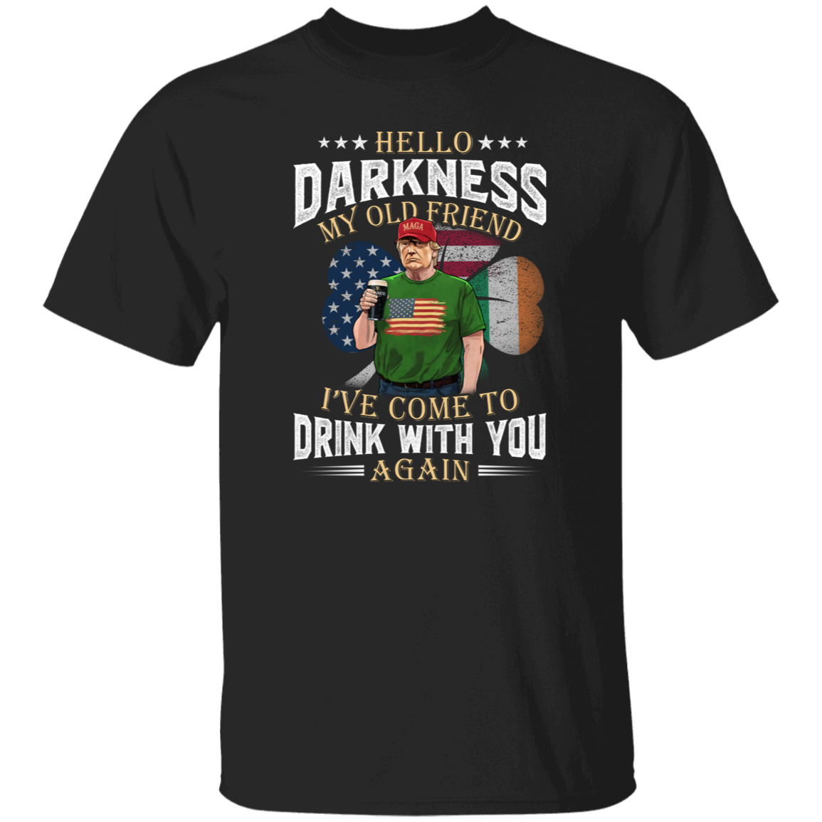 Hello Darkness My Old Friend Trump St. Patrick's Day Shirt N304 HA75 64208