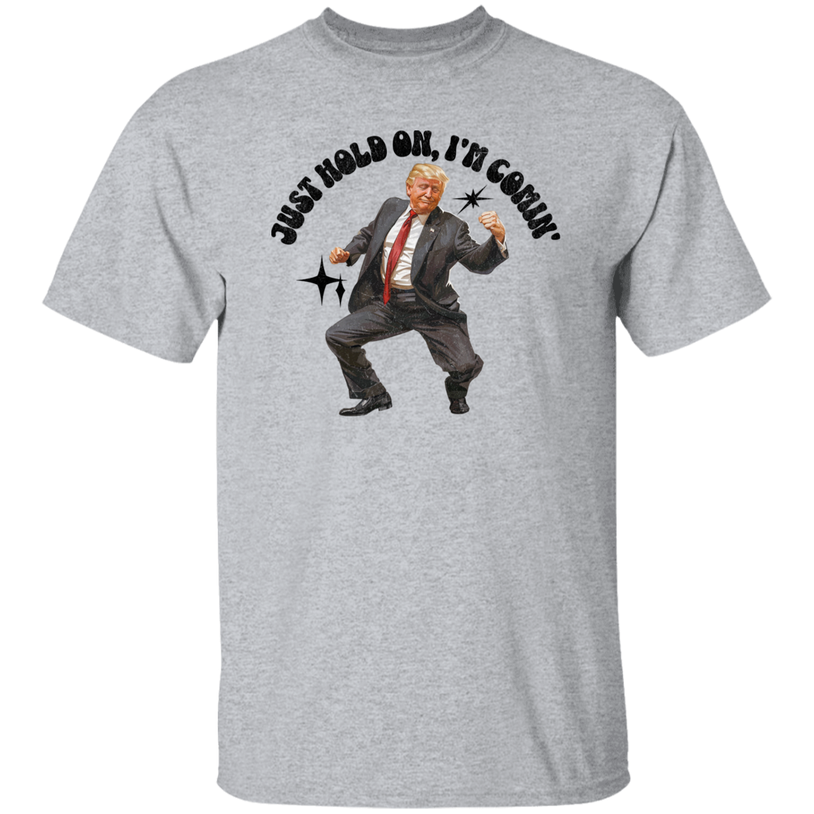 Just Hold On, I'm Comin' Trump Shirt DM01 62515