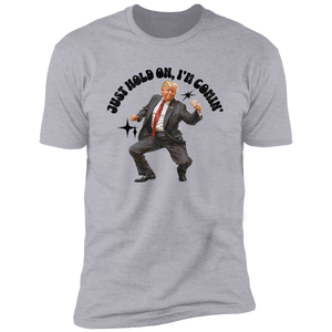 Just Hold On, I'm Comin' Trump Shirt DM01 62515