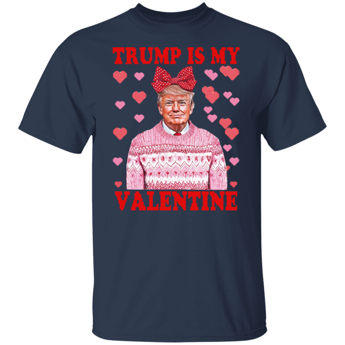 Donald Trump Is My Valentine Dark Shirt LM32 65213